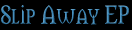 Slip Away EP
